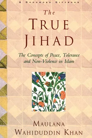 The True Jihad: The Concept of Peace, Tolerance and Non Violence in Islam