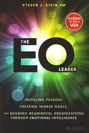 The EQ Leader : Instilling Passion, Creating Shared Goals, and Building Meaningful Organizations through Emotional Intelligence