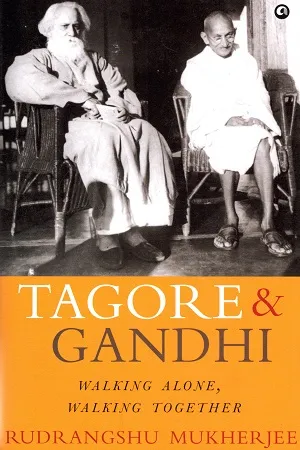 Tagore &amp; Gandhi : Walking Alone, Walking Together