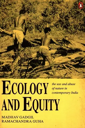 Ecology And Equity: The Use And Abuse of Nature in Contemporary India