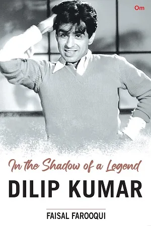 Dilip Kumar : In the Shadow of a Legend