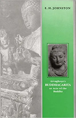 Asvaghosa's Buddhacarita, or, Acts of the Buddha: Sanskrit Text with English Translation, Cantos 1 to XIV Translated from the Original Sanskrit and ... Together with an Introduction and Notes