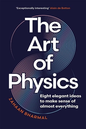 The Art of Physics Eight elegant ideas to make sense of almost everything