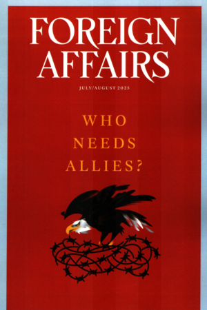 FOREIGN AFFAIRS (JULY/AUGUST 2025)
