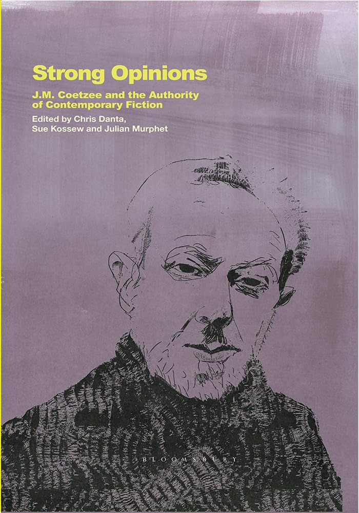 Strong Opinions: J.M. Coetzee and the Authority of Contemporary Fiction