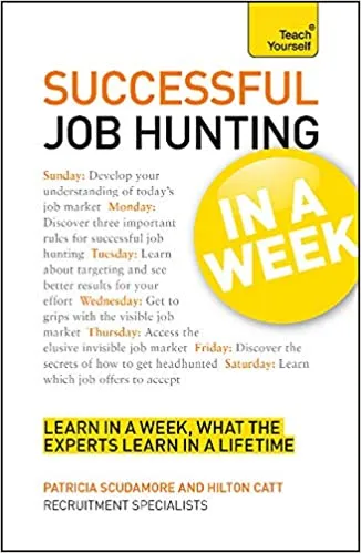 Job Hunting In A Week: Get Your Dream Job In Seven Simple Steps (Teach Yourself)