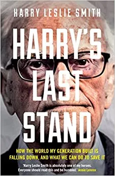Harry's Last Stand: How the world my generation built is falling down, and what we can do to save it