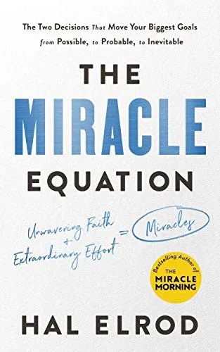 The Miracle Equation: You Are Only Two Decisions Away From Everything You Want: Now with a bonus chapter on maximising your MIRACLE MORNING