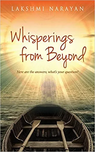Whisperings from Beyond: Here are the Answers; What’s Your Question?