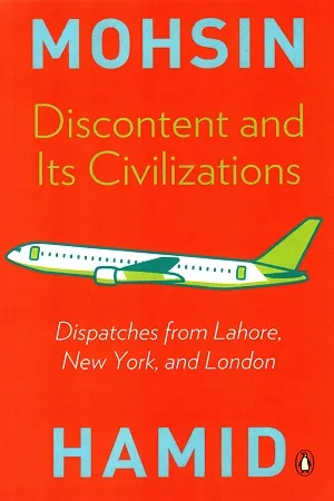 Discontent and Its Civilizations: Dispatches from Lahore, New York and London