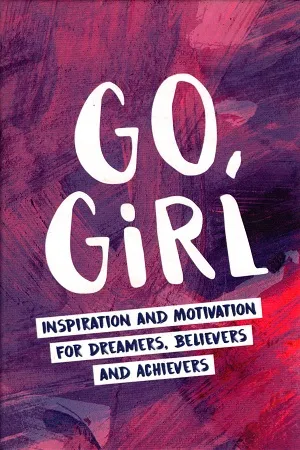 Go, Girl: Inspiration and Motivation for Dreamers, Believers and Achievers (Pocket Edition)