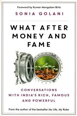 What After Money and Fame: Conversations with India’s Rich, Famous and Powerful