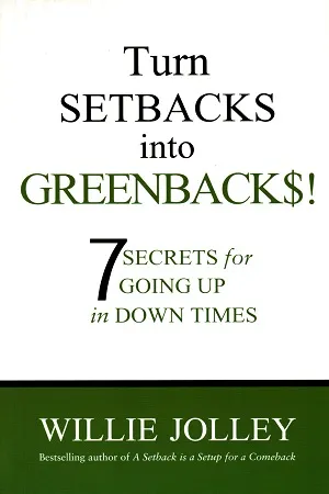 Turn Setbacks into Greenbacks: 7 Secrets for Going Up in Down Times