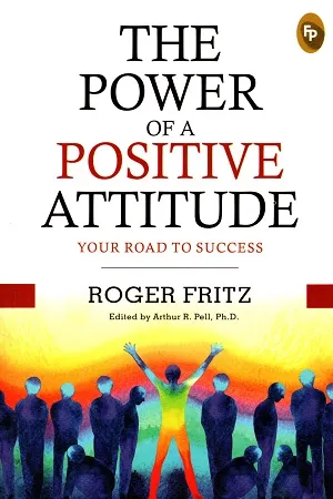 The Power of A Positive Attitude: Your Road To Success