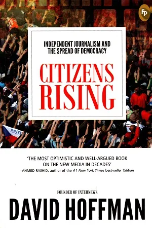 Citizens Rising: Independent Journalism and the Spread of Democracy