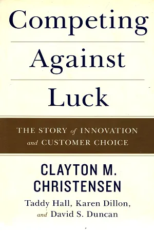 Competing Against Luck: The Story Of Innovation And Customer Choice