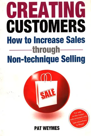 Creating Customers: How to Increase Sales Through Non-Technique Selling