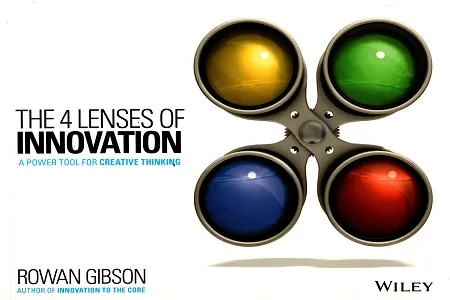 The 4 Lenses of Innovation: A Power Tool for Creative Thinking