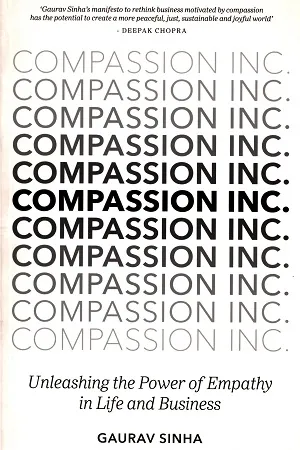 Compassion Inc.: Unleashing the Power of Empathy in Life and Business