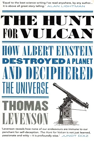 The Hunt for Vulcan: How Albert Einstein Destroyed a Planet and Deciphered the Universe