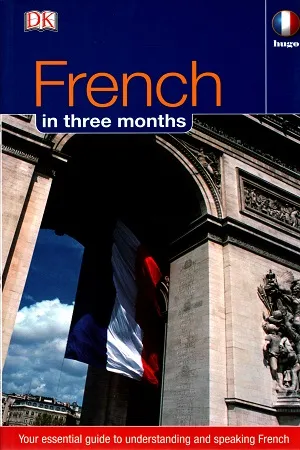 French in Three Months:: Your Essential Guide to Understanding and Speaking French