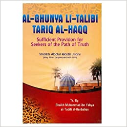 Sufficient Provision for Seekers of the Path of Truth: Al-ghunya Li-talibi Al-haqq