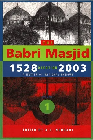 The Babri Masjid Question, 1528-2003: 'A Matter of National Honour' (Volume One)