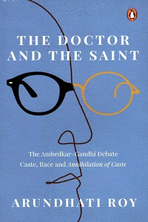 The Doctor and The Saint: The Ambedkar–Gandhi Debate: Caste, Race, and Annihilation of Caste