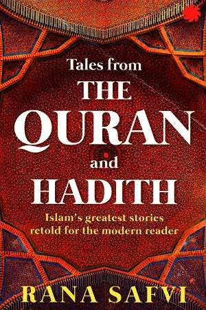 Tales from the Quran and Hadith: Islam's Greatest Stories - Retold for the Modern Reader
