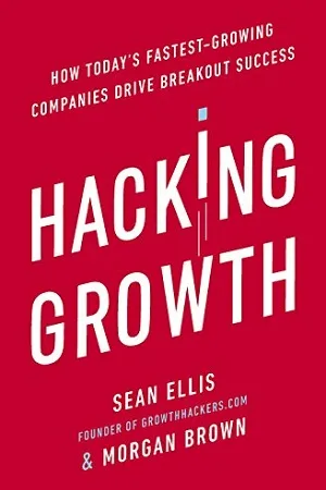 Hacking Growth: How Today's Fastest-Growing Companies Drive Breakout Success