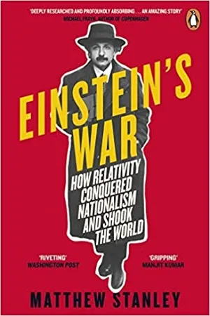 Einstein's War : How Relativity Conquered Nationalism and Shook the World