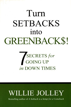 Turn Setbacks into Greenbacks: 7 Secrets for Going Up in Down Times