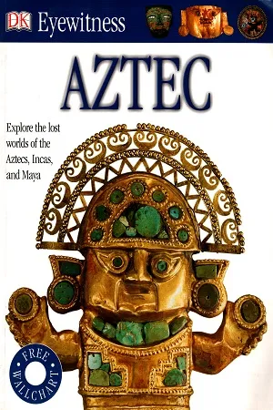 Aztec: Explore The Lost Worlds of Aztecs, Incas, and Maya