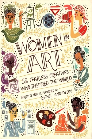 Women in Art: 50 Fearless Creatives Who Inspired the World
