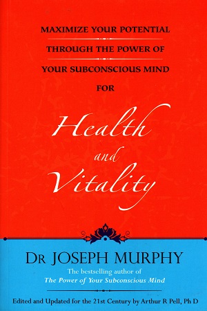 Maximize Your Potential Through the Power of Your Subconscious Mind for Health and Vitality