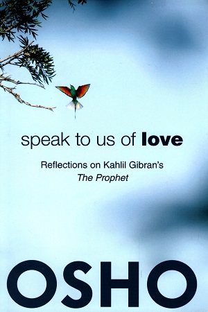 Speak to Us of Love: Reflections on Kahlil Gibran's The Prophet