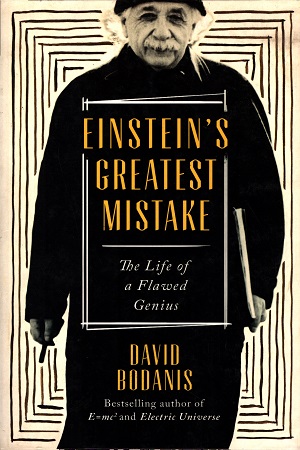 Einstein's Greatest Mistake: The Life of a Flawed Genius