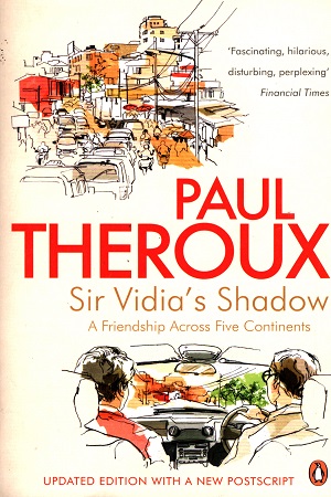 Sir Vidia's Shadow: A Friendship Across Five Continents