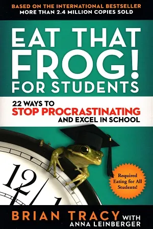 Eat That Frog! for Students: 22 Ways to Stop Procrastinating and Excel in School