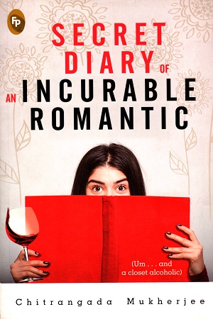 Secret Diary Of An Incurable Romantic (Um . . . and a closet alcoholic)