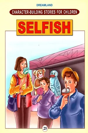 Character - Building Stories for Children - Book 25: Selfish