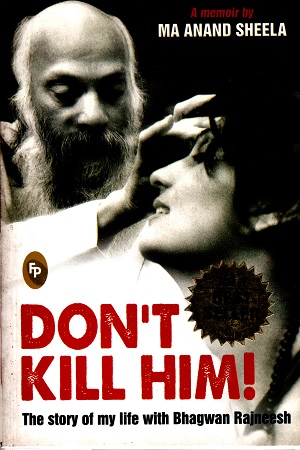 Don't Kill Him!: The Story of My Life with Bhagwan Rajneesh