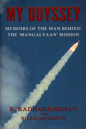 My Odyssey: Memoirs of the Man behind the Mangalyaan Mission