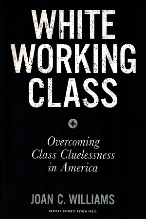 White Working Class: Overcoming Class Cluelessness in America