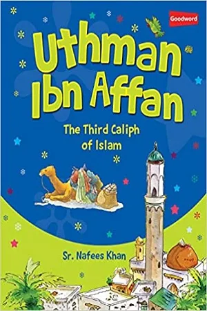 Uthman Ibn Affan : The Third Caliph Of Islam
