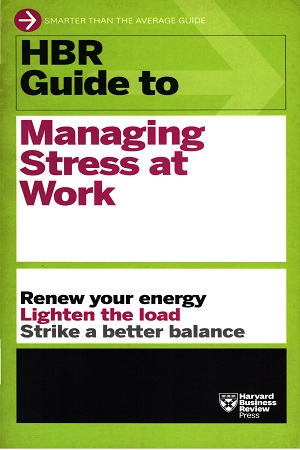 HBR Guide to Managing Stress at Work