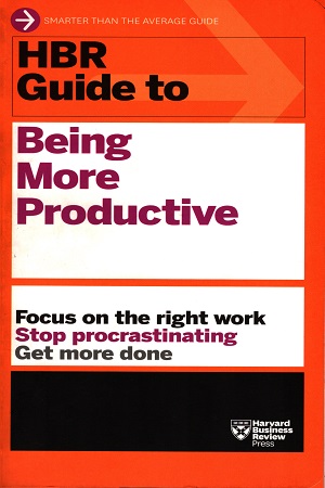 HBR Guide to Being More Productive
