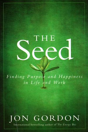 The Seed: Finding Purpose and Happiness in Life and Work