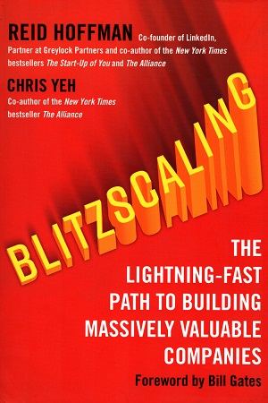 Blitzscaling: The Lightning-Fast Path to Building Massively Valuable Companies