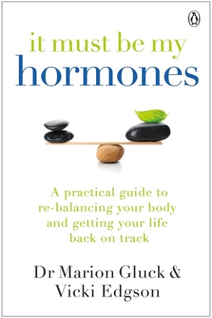 It Must Be My Hormones: A Practical Guide to Re-balancing your Body and Getting your Life Back on Track